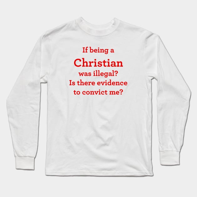 If being a Christian was illegal Long Sleeve T-Shirt by TheCosmicTradingPost